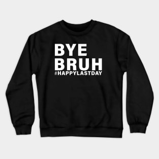 Bye Bruh Teacher Happy Last Day of School Hello Summer Funny Crewneck Sweatshirt